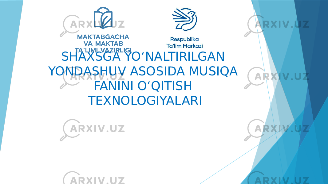 SHAXSGA YO‘NALTIRILGAN YONDASHUV ASOSIDA MUSIQA FANINI O‘QITISH TEXNOLOGIYALARI 