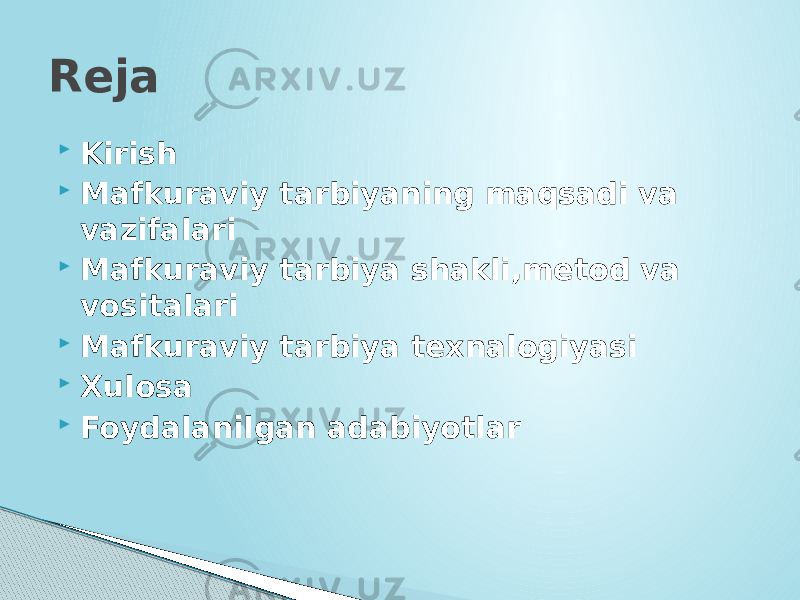  Kirish  Mafkuraviy tarbiyaning maqsadi va vazifalari  Mafkuraviy tarbiya shakli,metod va vositalari  Mafkuraviy tarbiya texnalogiyasi  Xulosa  Foydalanilgan adabiyotlarReja 