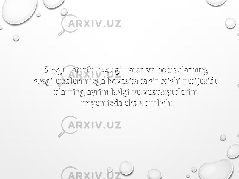 Sezgi - atrofimizdagi narsa va hodisalarning sezgi a&#39;zolarimizga bevosita ta&#39;sir etishi natijasida ularning ayrim belgi va xususiyatlarini miyamizda aks ettirilishi 