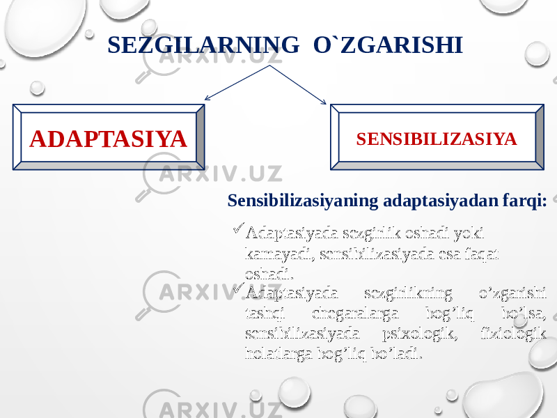 SEZGILARNING O`ZGARISHI ADAPTASIYA SENSIBILIZASIYA Sensibilizasiyaning adaptasiyadan farqi:  Adaptasiyada sezgirlik oshadi yoki kamayadi, sensibilizasiyada esa faqat oshadi.  Adaptasiyada sezgirlikning o’zgarishi tashqi chegaralarga bog’liq bo’lsa, sensibilizasiyada psixologik, fiziologik holatlarga bog’liq bo’ladi. 