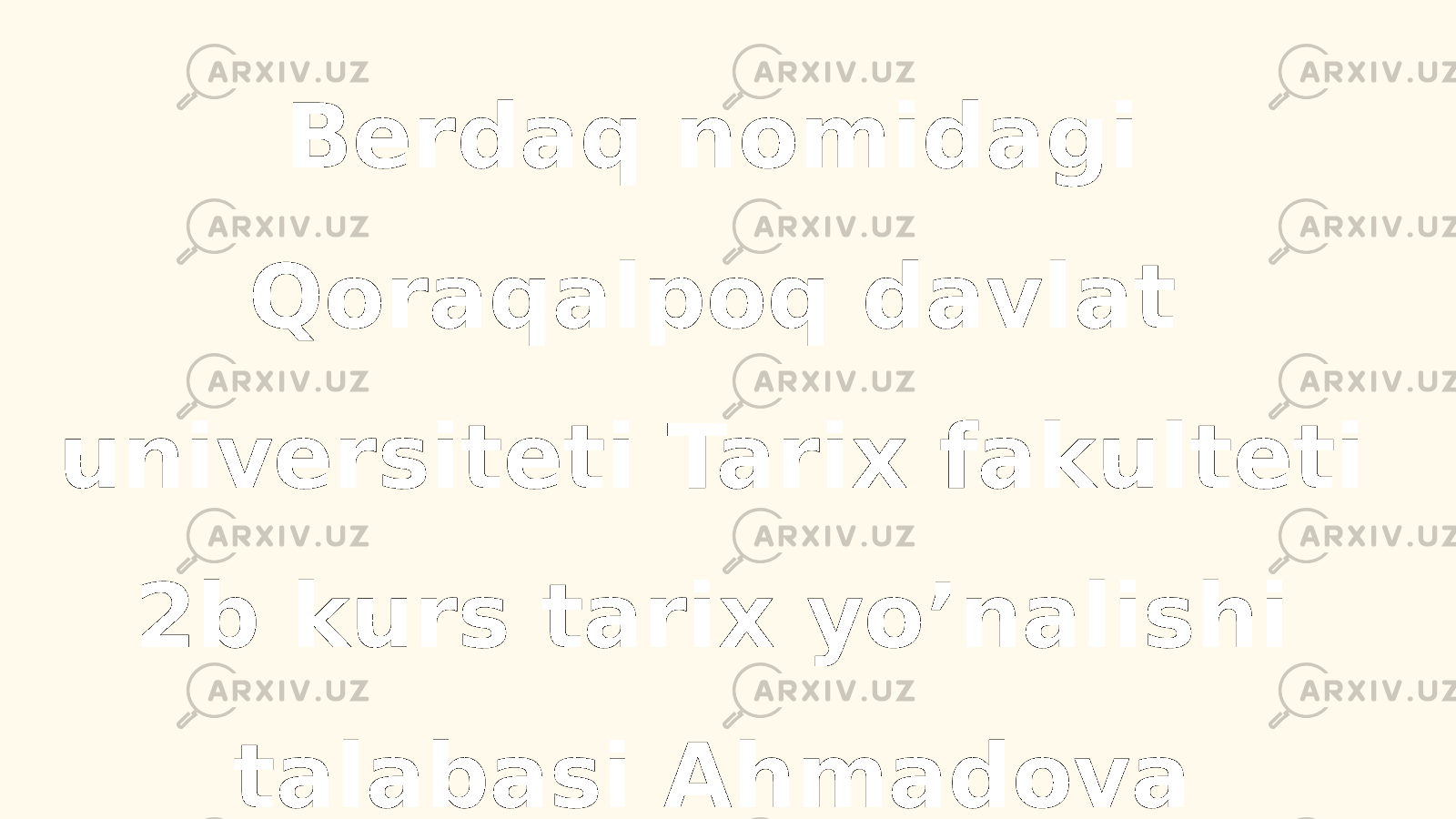 Berdaq nomidagi Qoraqalpoq davlat universiteti Tarix fakulteti 2b kurs tarix yo’nalishi talabasi Ahmadova Madinaning Tarbiya fanidan tayyorlagan taqdimot ishi 