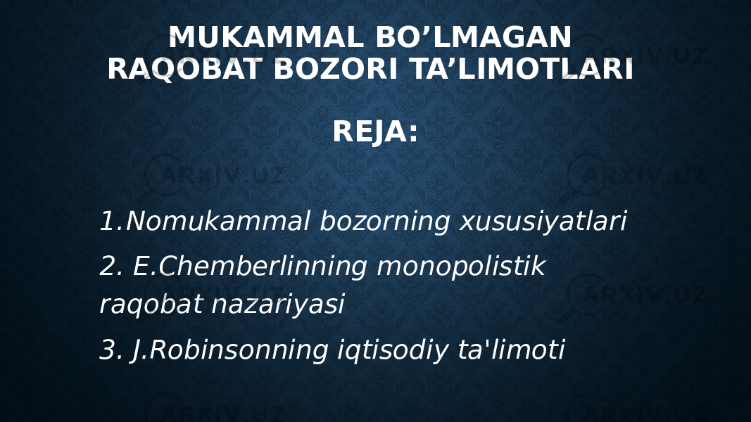 MUKAMMAL BO’LMAGAN RAQOBAT BOZORI TA’LIMOTLARI REJA: 1. Nomukammal bozorning xususiyatlari 2. E.Chemberlinning monopolistik raqobat nazariyasi 3. J.Robinsonning iqtisodiy ta&#39;limoti 