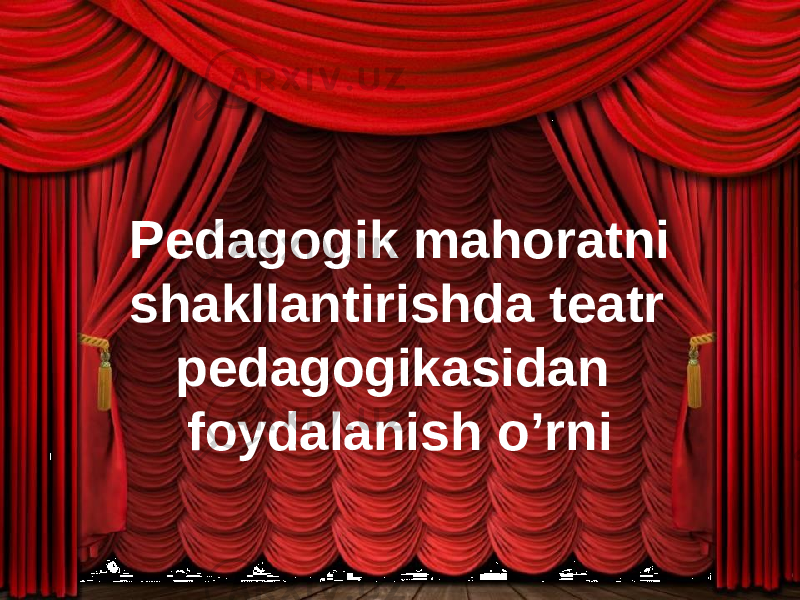 Pedagogik mahoratni shakllantirishda teatr pedagogikasidan foydalanish o’rni 