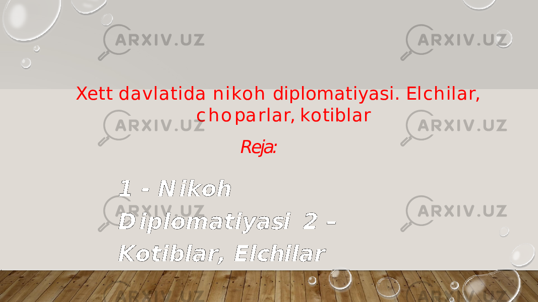 Xett davlatida n i ko h diplomatiyasi. E l c h i l a r, c h o p a rl a r, k o t i b l a r Reja: 1 - N i k oh D i p l o m a t i y a si 2 – K o t i b l a r , E l chi l a r 