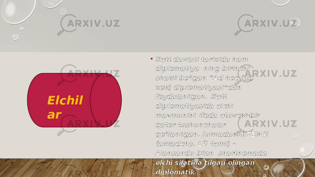 • X e t t d a v la t i t a r i x i d a h a m d i p l o m a t i y a ni n g b i r in c h i s h a k li b o ‘l g a n “ A d h o c ( ad x o k) d i p l o m a t i y a s i ” da n f o y da la n il g a n . X e t t d i p l o m a t i y as i da el chi m a z m u n ini if o da e t u v c hi b ir q a t o r t ushu n c h a lar q o ‘ll a n il g a n . J u m l a da n :l ù T E M U (a kk ad c h a . L Ù t e m i ) – A la n s a n d u bilan s ha r t n o m a d a el c hi s ifa t i d a t il g an o lin g an d i p l o m a t ik m a r t a b al a r ( r a n g a ) d an b i r i.E l c h i l a r 