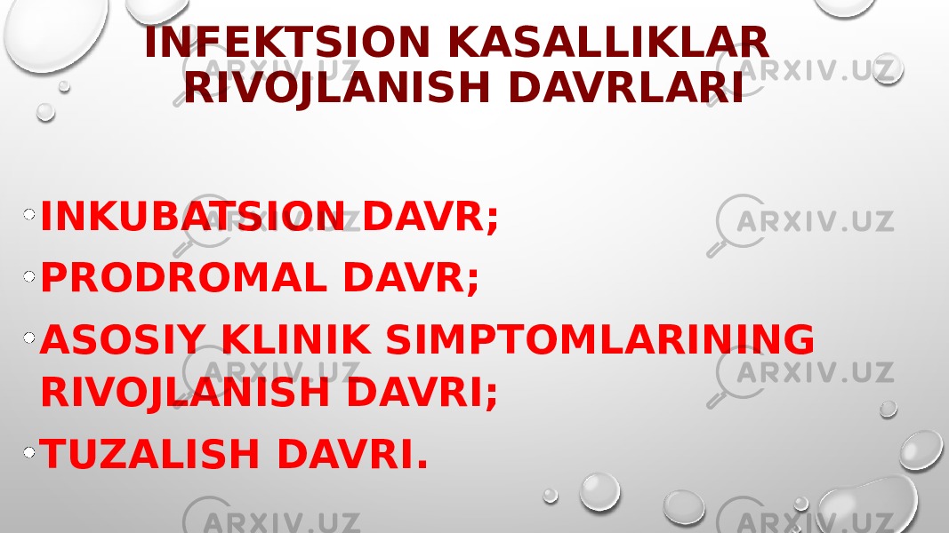 INFEKTSION KASALLIKLAR RIVOJLANISH DAVRLARI • INKUBATSION DAVR; • PRODROMAL DAVR; • А SOSIY KLINIK SIMPTOMLARINING RIVOJLANISH DAVRI; • TUZALISH DAVRI. 