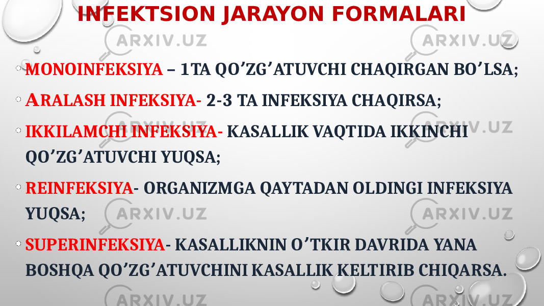 INFEKTSION JARAYON FORMALARI • MONOINFEKSIYA – 1TA QO ZG ATUVCHI CHAQIRGAN BO LSA;ʼ ʼ ʼ • А RALASH INFEKSIYA- 2-3 TA INFEKSIYA CHAQIRSA; • IKKILAMCHI INFEKSIYA- KASALLIK VAQTIDA IKKINCHI QO ZG ATUVCHI YUQSA; ʼ ʼ • REINFEKSIYA - ORGANIZMGA QAYTADAN OLDINGI INFEKSIYA YUQSA; • SUPERINFEKSIYA - KASALLIKNIN O TKIR DAVRIDA YANA ʼ BOSHQA QO ZG ATUVCHINI KASALLIK KELTIRIB CHIQARSA. ʼ ʼ 