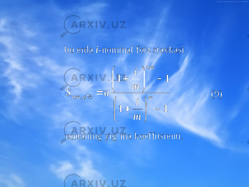 bu еrda i- nоminal fоiz stavkasi (9) rеntaning yig`ma kоeffitsiеnti.1 1 1 1 % ,                  m nm p nm m i m i a S 