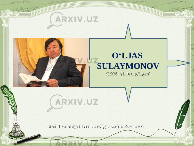 9-sinf Adabiyot fani darsligi asosida 29-mavzu O‘LJAS SULAYMONOV (1936- yilda tug‘ilgan) 