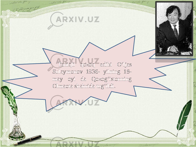 Taniqli qozoq adibi O‘ljas Sulaymonov 1936- yilning 18- may oyi da Qozog‘istonning Olmaota shahrida tug‘ildi. 