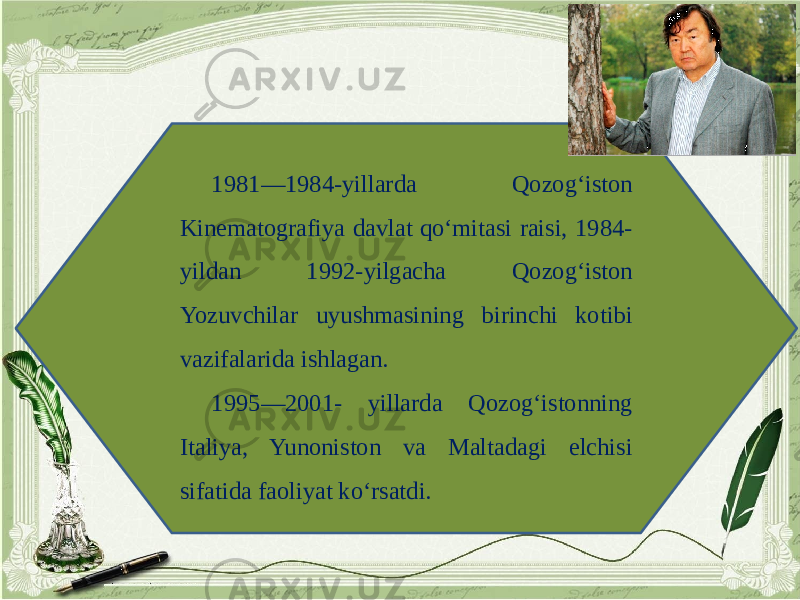 1981—1984-yillarda Qozog‘iston Kinematografiya davlat qo‘mitasi raisi, 1984- yildan 1992-yilgacha Qozog‘iston Yozuvchilar uyushmasining birinchi kotibi vazifalarida ishlagan. 1995—2001- yillarda Qozog‘istonning Italiya, Yunoniston va Maltadagi elchisi sifatida faoliyat ko‘rsatdi. 