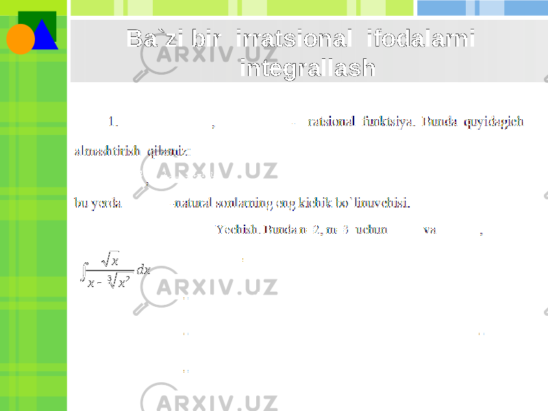  Ba`zi bir irratsional ifodalarni integrallash  dx x x x 3 2 