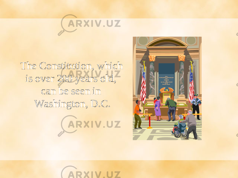 The Constitution, which is over 200 years old, can be seen in Washington, D.C. 