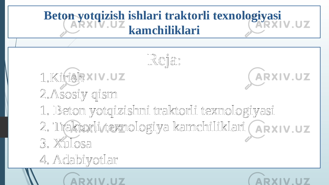 Beton yotqizish ishlari traktorli texnologiyasi kamchiliklari Reja : 1. Kirish 2. Asosiy qism 1. Beton yotqizishni traktorli texnologiyasi 2. Traktorli texnologiya kamchiliklari 3. Xulosa 4. Adabiyotlar 