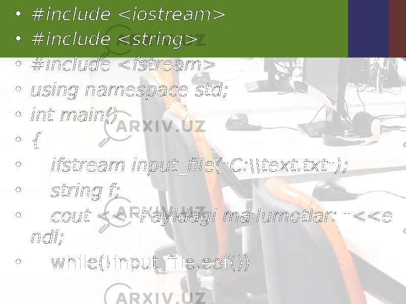 • #include <iostream> • #include <string> • #include <fstream> • using namespace std; • int main() • { • ifstream input_file(&#34;C:\\text.txt&#34;); • string f; • cout << &#34;Fayldagi ma&#39;lumotlar: &#34;<<e ndl; • while(!input_file.eof()) 