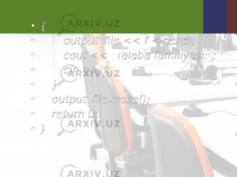 • { • output_file << f <<endl; • cout << &#34;Talaba familiyasi:&#34;; • cin >> f; • } • output_file.close(); • return 0; • } 