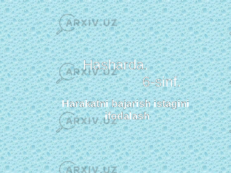 Hasharda. 6-sinf. Harakatni bajarish istagini ifodalash 