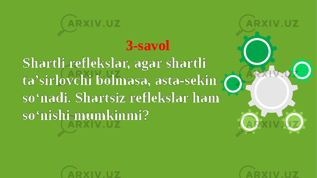  3-savol Shartli reflekslar, agar shartli ta’sirlovchi bolmasa, asta-sekin so‘nadi. Shartsiz ref lekslar ham so‘nishi mumkinmi? 