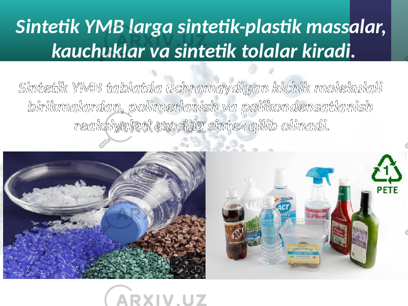 Sintetik YMB larga sintetik-plastik massalar, kauchuklar va sintetik tolalar kiradi. Sintetik YMB tabiatda uchramaydigan kichik molekulali birikmalardan, polimerlanish va polikondensatlanish reaksiyalari asosida sintez qilib olinadi. 