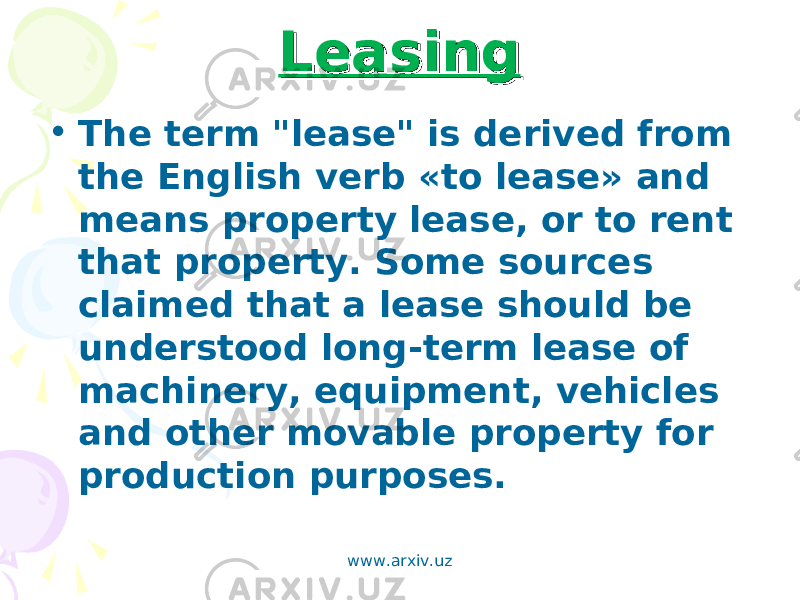 LeasingLeasing • The term &#34;lease&#34; is derived from the English verb «to lease» and means property lease, or to rent that property. Some sources claimed that a lease should be understood long-term lease of machinery, equipment, vehicles and other movable property for production purposes. www.arxiv.uz 