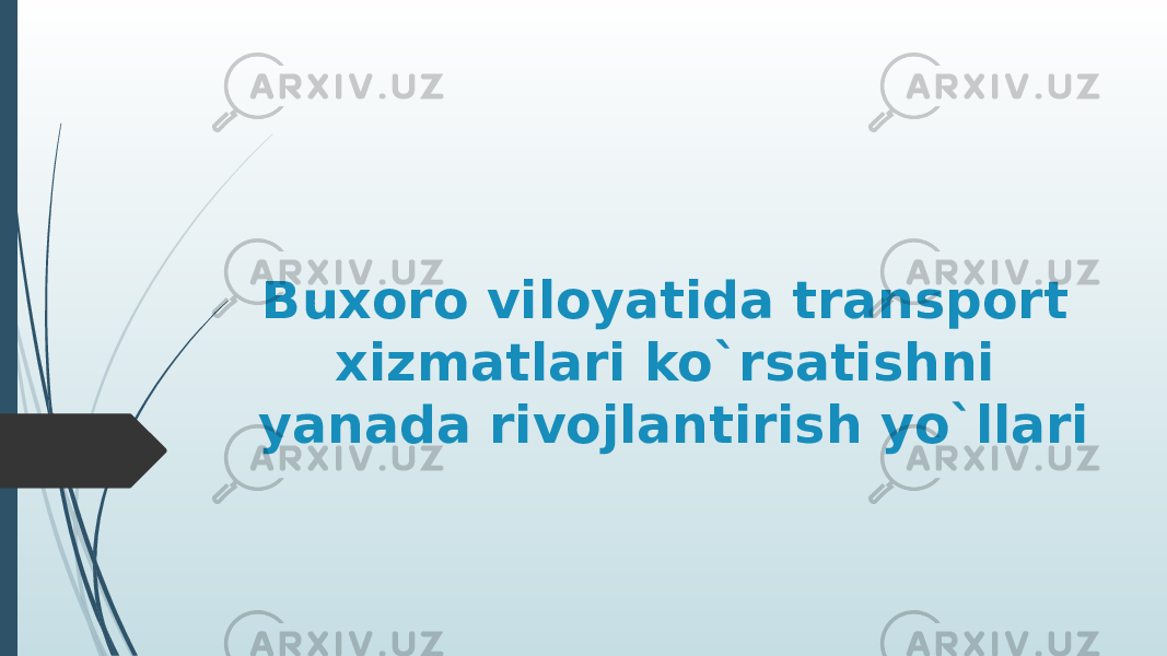 Buxoro viloyatida transport xizmatlari ko`rsatishni yanada rivojlantirish yo`llari 