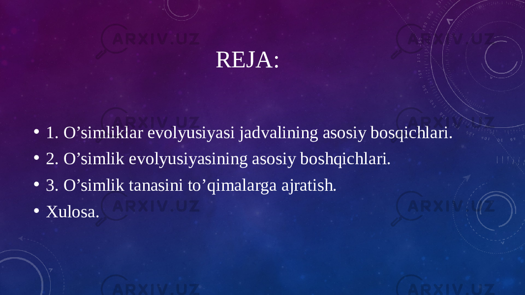 REJA: • 1. O’simliklar evolyusiyasi jadvalining asosiy bosqichlari. • 2. O’simlik evolyusiyasining asosiy boshqichlari. • 3. O’simlik tanasini to’qimalarga ajratish. • Xulosa. 