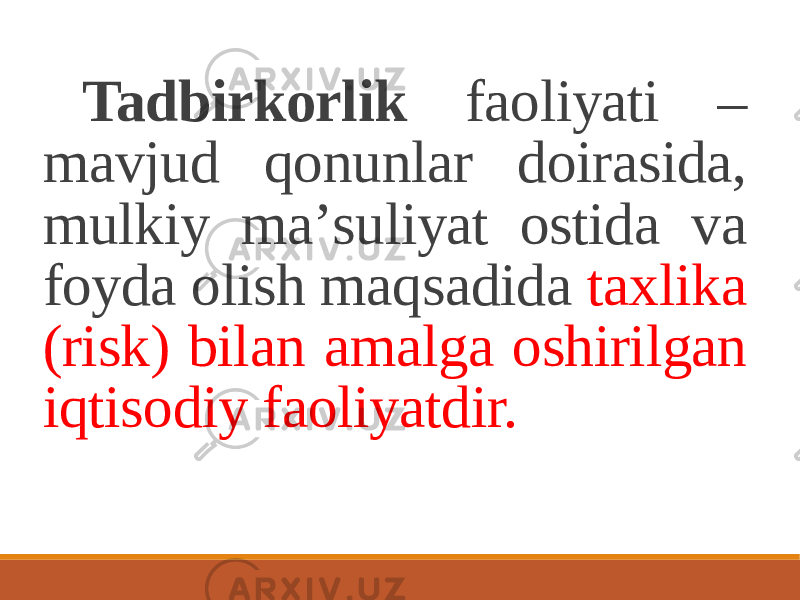 Tadbirkorlik faoliyati – mavjud qonunlar doirasida, mulkiy maʼsuliyat ostida va foyda olish maqsadida taxlika (risk) bilan amalga oshirilgan iqtisodiy faoliyatdir. 