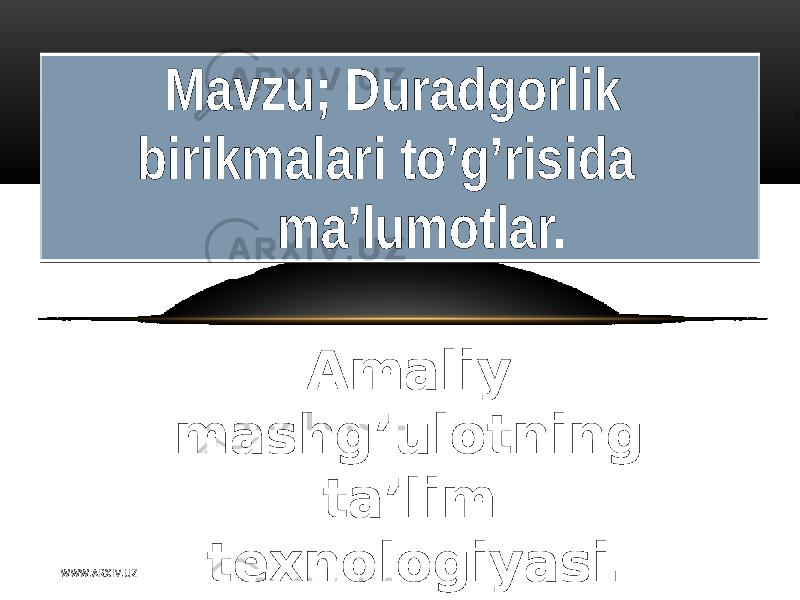  Mavzu; Duradgorlik birikmalari to’g’risida ma’lumotlar. Amaliy mashg’ulotning ta’lim texnologiyasi.W WW. A R X I V. U Z 