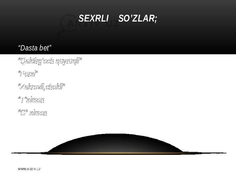 SEXRLI SO’ZLAR; “ Dasta bet” “ Qaldirg’och quyruqli” “ Porsi” “ Zakrovli,chokli” “ T”simon “ G” simon W WW. A R X I V. U Z 