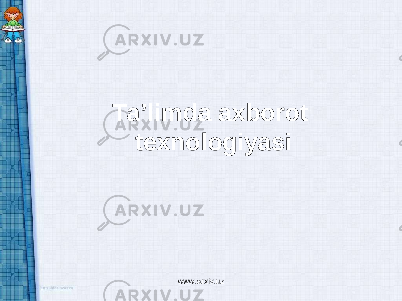 Ta’limda axborot texnologiyasi www.arxiv.uz 