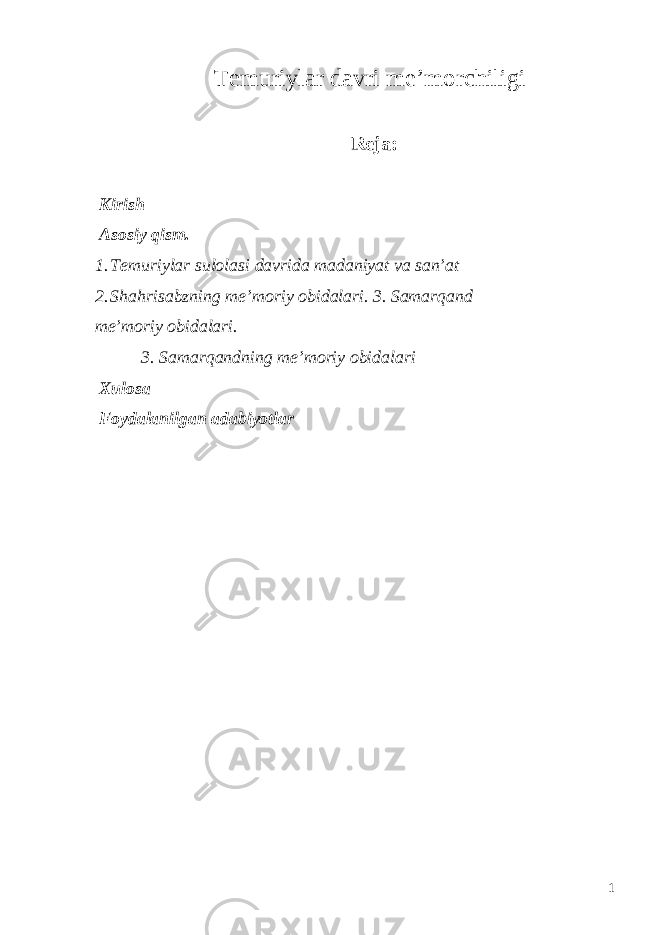 Temuriylar davri me’morchiligi Reja: Kirish Asosiy qism. 1. Temuriylar sulolasi davrida madaniyat va san’at 2. Shahrisabzning me’moriy obidalari. 3. Samarqand me’moriy obidalari. 3. Samarqandning me’moriy obidalari Xulosa Foydalanilgan adabiyotlar 1 