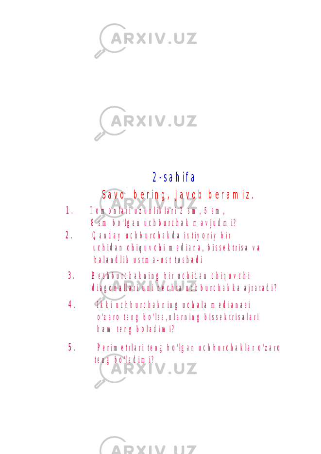 2 - s a h i f a S a v o l b e r i n g , j a v o b b e r a m i z . 1 . T o m o n l a r i u z u n l i k l a r i 2 s m , 5 s m , 8 s m b o &#39; l g a n u c h b u r c h a k m a v j u d m i ? 2 . Q a n d a y u c h b u r c h a k d a i x t i y o r i y b i r u c h i d a n c h i q u v c h i m e d i a n a , b i s s e k t r i s a v a b a l a n d l i k u s t m a - u s t t u s h a d i 3 . B e s h b u r c h a k n i n g b i r u c h i d a n c h i q u v c h i d i a g o n a l l a r i u n i n e c h t a u c h b u r c h a k k a a j r a t a d i ? 4 . I k k i u c h b u r c h a k n i n g u c h a l a m e d i a n a s i o &#39; z a r o t e n g b o &#39; l s a , u l a r n i n g b i s s e k t r i s a l a r i h a m t e n g b o l a d i m i ? 5 . P e r i m e t r l a r i t e n g b o &#39; l g a n u c h b u r c h a k l a r o &#39; z a r o t e n g b o &#39; l a d i m i ? 