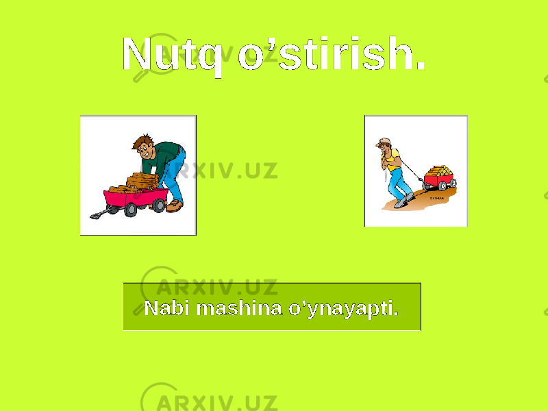 Nutq o’stirish. Nabi mashina o’ynayapti. 