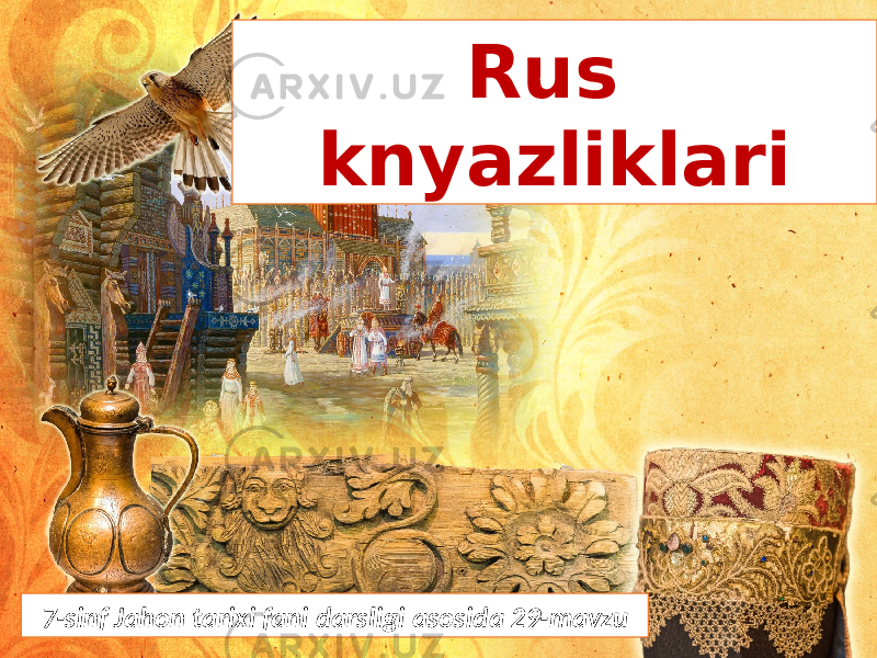 Rus knyazliklari 7-sinf Jahon tarixi fani darsligi asosida 29-mavzu 