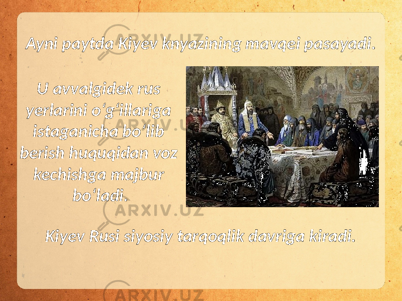 U avvalgidek rus yerlarini o‘g‘illariga istaganicha bo‘lib berish huquqidan voz kechishga majbur bo‘ladi. Ayni paytda Kiyev knyazining mavqei pasayadi. Kiyev Rusi siyosiy tarqoqlik davriga kiradi. 