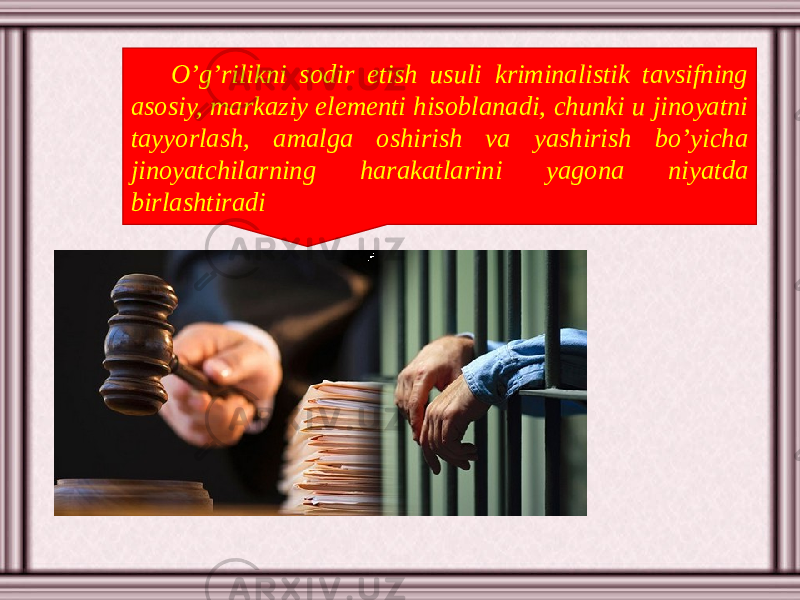 O’g’rilikni sodir etish usuli kriminalistik tavsifning asosiy, markaziy elementi hisoblanadi, chunki u jinoyatni tayyorlash, amalga oshirish va yashirish bo’yicha jinoyatchilarning harakatlarini yagona niyatda birlashtiradi 