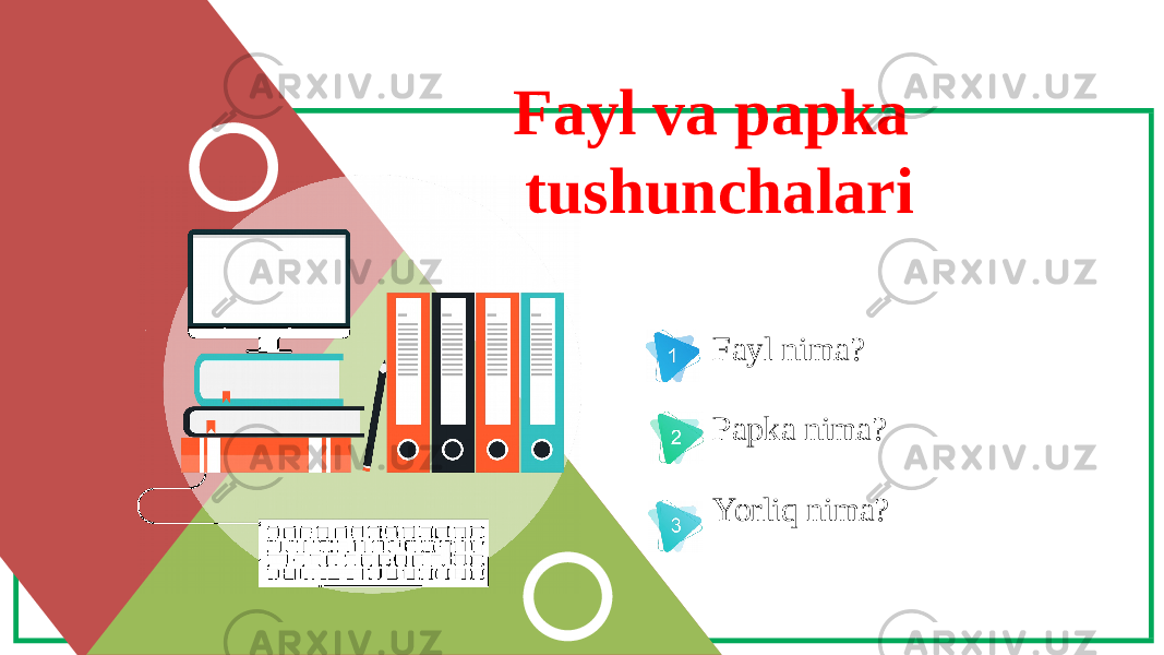 Fayl va papka tushunchalari Fayl nima? Papka nima? Yorliq nima? 