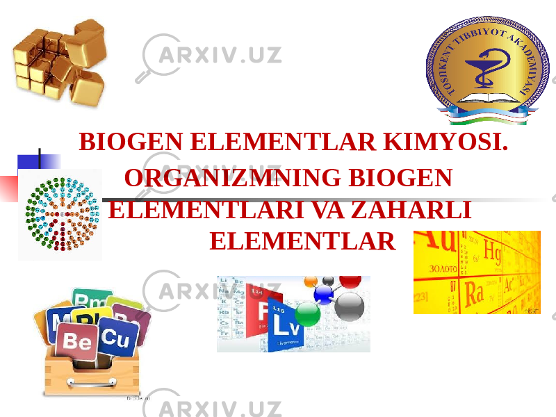 BIOGEN ELEMENTLAR KIMYOSI. ORGANIZMNING BIOGEN ELEMENTLARI VA ZAHARLI ELEMENTLAR 