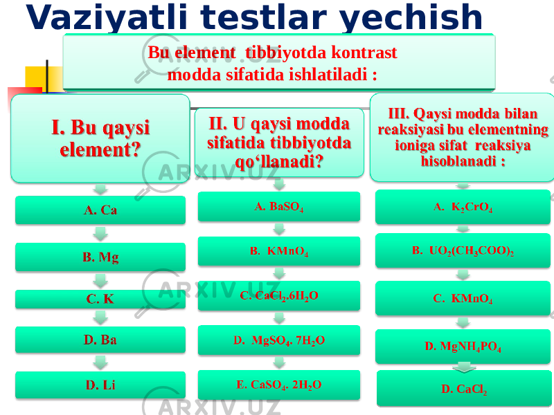 Vaziyatli testlar yechish Bu element tibbiyotda kontrast modda sifatida ishlatiladi : D. CaCl 2 