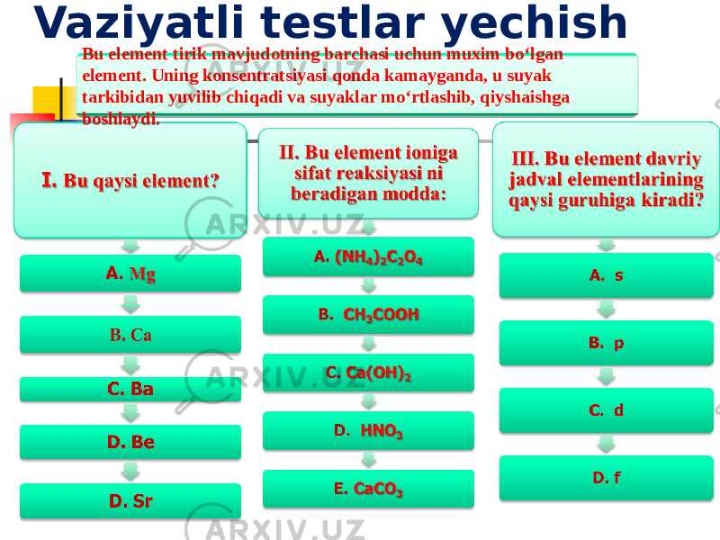 Vaziyatli testlar yechish Bu element tirik mavjudotning barchasi uchun muxim bо‘lgan element. Uning konsentratsiyasi qonda kamayganda, u suyak tarkibidan yuvilib chiqadi va suyaklar mо‘rtlashib, qiyshaishga boshlaydi. 013C072D26 2D26 322C2B31272527232C29 25 