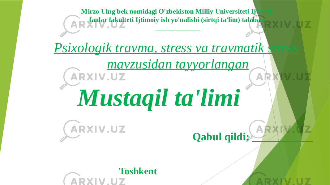 Psixologik travma, stress va travmatik stress mavzusidan tayyorlanganMirzo Ulug&#39;bek nomidagi O&#39;zbekiston Milliy Universiteti Ijtmoiy fanlar fakulteti Ijtimoiy ish yo&#39;nalishi (sirtqi ta&#39;lim) talabasi _____________ Mustaqil ta&#39;limi Qabul qildi: ___________ Toshkent 