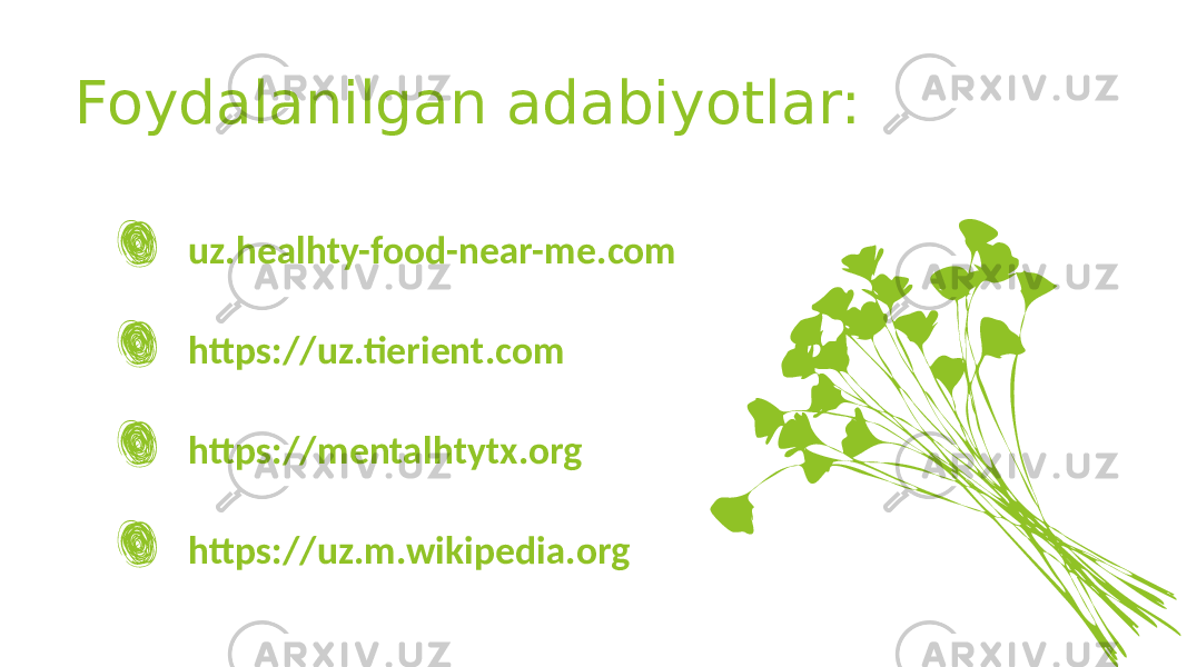 Foydalanilgan adabiyotlar: uz.healhty-food-near-me.com https://uz.tierient.com https://mentalhtytx.org https://uz.m.wikipedia.org 