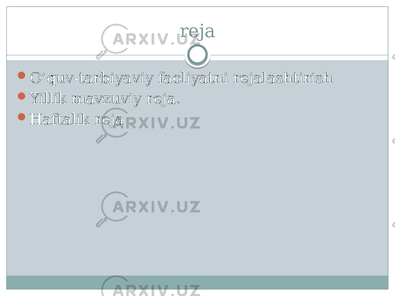 reja  O’quv-tarbiyaviy faoliyatni rеjalashtirish  Yillik mavzuviy rеja.  Haftalik rеja 