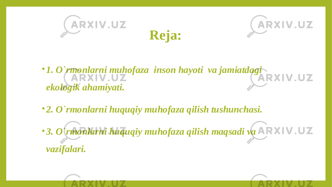 Reja: • 1. O`rmonlarni muhofaza inson hayoti va jamiatdagi ekologik ahamiyati. • 2. O`rmonlarni huquqiy muhofaza qilish tushunchasi. • 3. O`rmonlarni huquqiy muhofaza qilish maqsadi va vazifalari. 