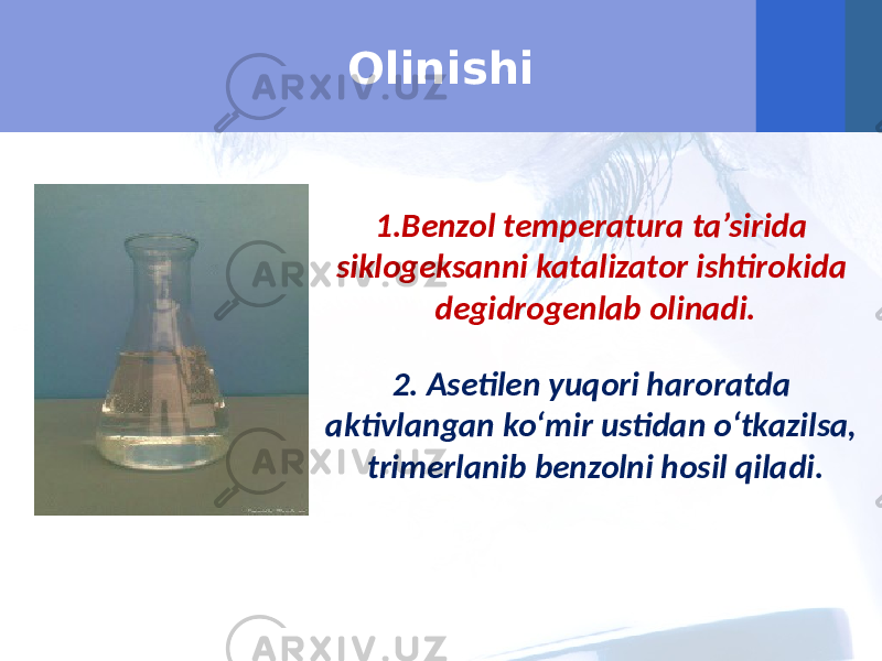 Olinishi 1.Benzol temperatura ta’sirida siklogeksanni katalizator ishtirokida degidrogenlab olinadi. 2. Asetilen yuqori haroratda aktivlangan ko‘mir ustidan o‘tkazilsa, trimerlanib benzolni hosil qiladi. 