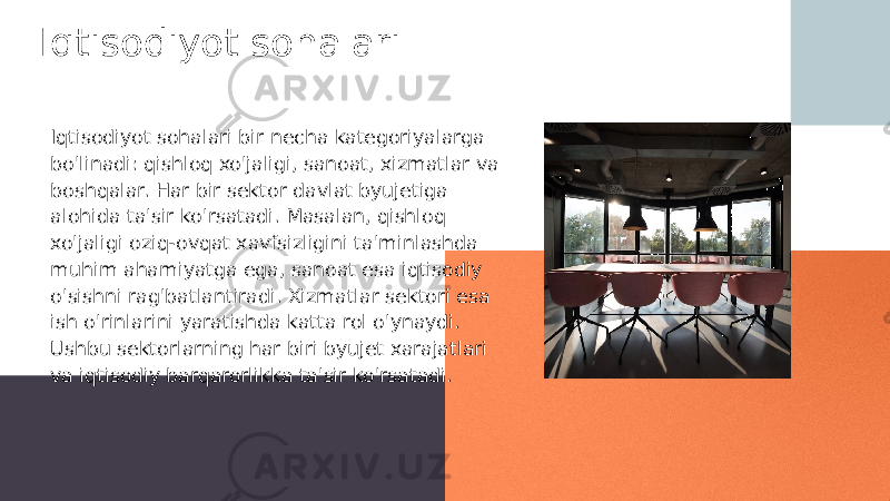 Iqtisodiyot sohalari Iqtisodiyot sohalari bir necha kategoriyalarga bo&#39;linadi: qishloq xo&#39;jaligi, sanoat, xizmatlar va boshqalar. Har bir sektor davlat byujetiga alohida ta&#39;sir ko&#39;rsatadi. Masalan, qishloq xo&#39;jaligi oziq-ovqat xavfsizligini ta&#39;minlashda muhim ahamiyatga ega, sanoat esa iqtisodiy o&#39;sishni rag&#39;batlantiradi. Xizmatlar sektori esa ish o&#39;rinlarini yaratishda katta rol o&#39;ynaydi. Ushbu sektorlarning har biri byujet xarajatlari va iqtisodiy barqarorlikka ta&#39;sir ko&#39;rsatadi. 