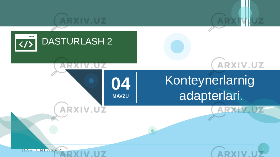 D A S T U R L A S H 1 1DASTURLASH 2 Konteynerlarnig adapterlari.04 MAVZU 