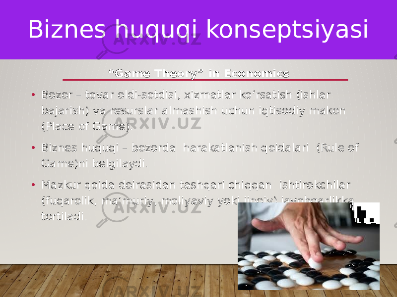 “ Game Theory” in Economics • Bozor – tovar oldi-sotdisi, xizmatlar koʻrsatish (ishlar bajarish) va resurslar almashish uchun iqtisodiy makon (Place of Game). • Biznes huquqi – bozorda harakatlanish qoidalari (Rule of Game)ni belgilaydi. • Mazkur qoida doirasidan tashqari chiqqan ishtirokchilar (fuqarolik, maʼmuriy, moliyaviy yoki jinoiy) javobgarlikka tortiladi. Бизнес ҳуқуқи кафедраси 2020 йил 3Biznes huquqi konseptsiyasi 