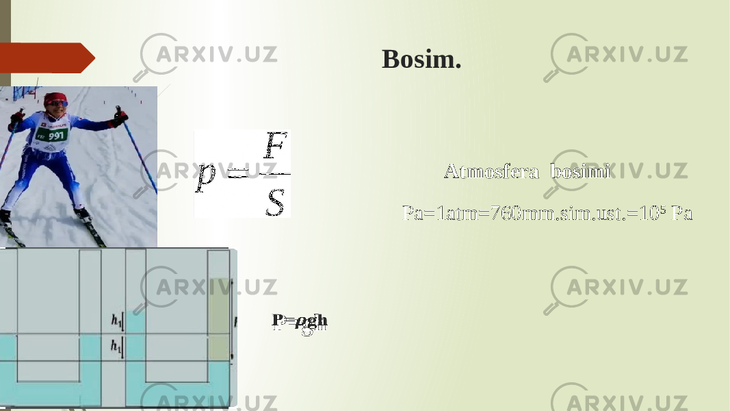 Bosim. P=gh  Atmosfera bosimi Pa=1atm=760mm.sim.ust.=10 5 Pa 