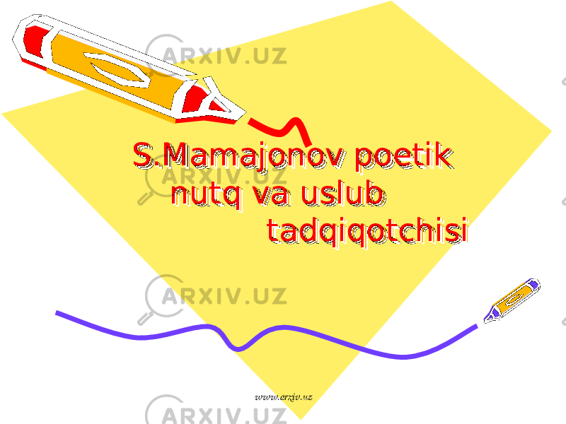 S.Mamajonov poetik S.Mamajonov poetik nutq va uslub nutq va uslub tadqiqotchisitadqiqotchisiS.Mamajonov poetik S.Mamajonov poetik nutq va uslub nutq va uslub tadqiqotchisitadqiqotchisi www.arxiv.uz 